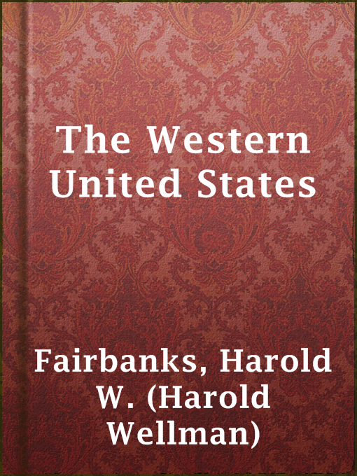 Title details for The Western United States by Harold W. (Harold Wellman) Fairbanks - Available